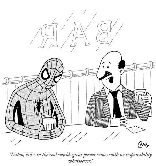 "Listen, kid - in the real world, great power comes with no responsibility whatsoever."