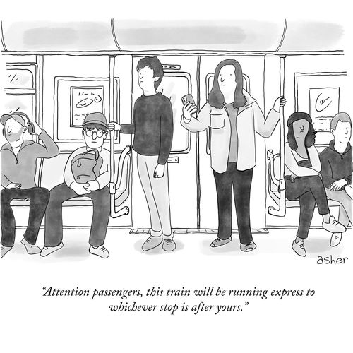 "Attention passengers, this train will be running express to whichever stop is after yours."