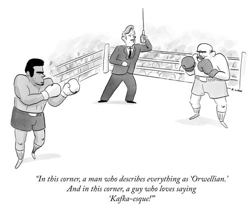 "In this corner, a man who describes everything as 'Orwellian.' And in this corner, a guy who loves saying 'Kafka-esque!'"
