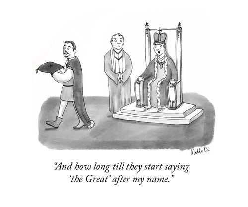 "And how long till they start saying the 'Great' after my name."