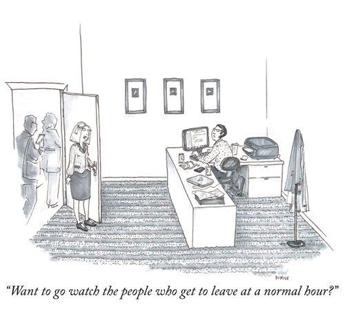 "Want to go watch the people who get to leave at a normal hour?"
