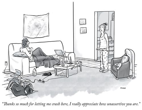 "Thanks so much for letting me crash here, I really appreciate how unassertive you are."