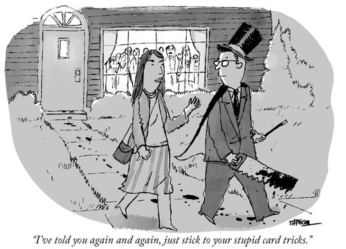 "I've told you again and again, just stick to your stupid card tricks."