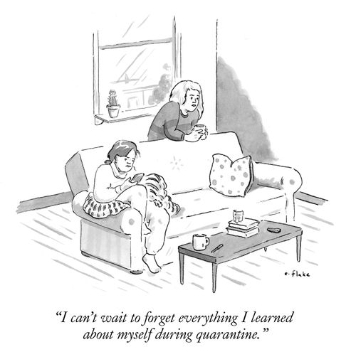 "I can't wait to forget everything I learned about myself during quarantine."