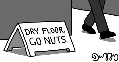 Dry floor. Go nuts.