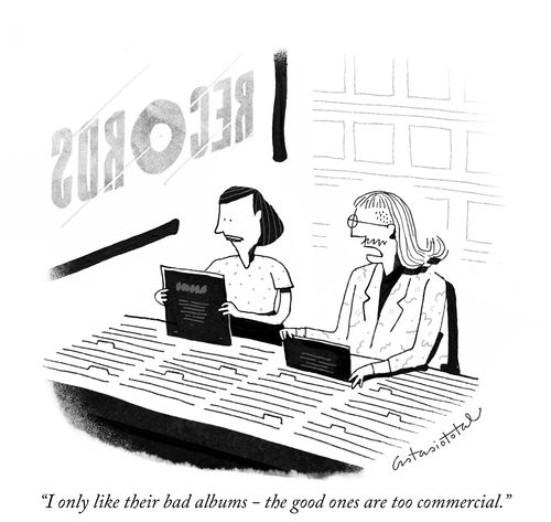 "I only like their bad albums – the good ones are too commercial."
