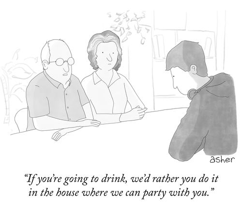 "If you're going to drink, we'd rather you do it in the house where we can party with you."