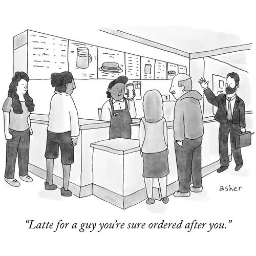 "Latte for a guy you're sure ordered after you."