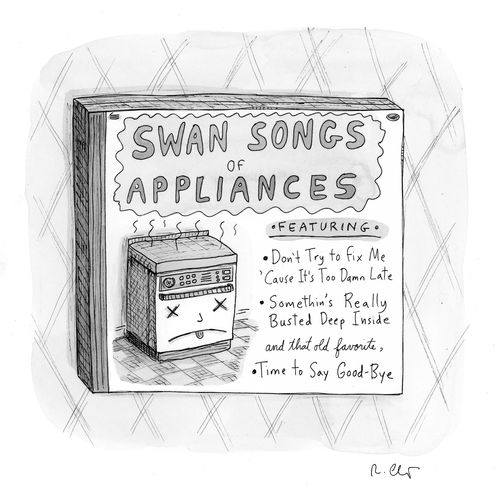 Swan songs of appliances  Featuring:  - Don't try to fix me 'cause it's too damn late - Somethin's really busted deep inside - and that old favorite, time to say good-bye