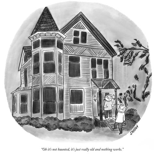 "Oh it's not haunted, it's just really old and nothing works."