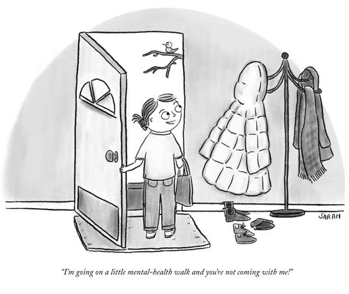"I'm going on a little mental-health walk and you're not coming with me."