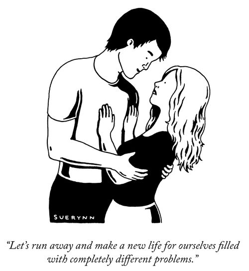 "Let's run away and make a new life for ourselves filled with completely different problems."