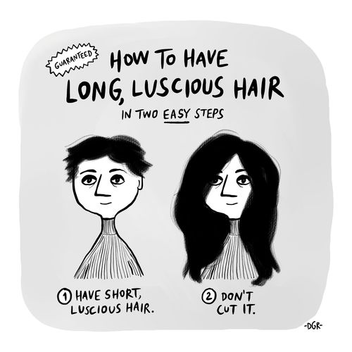 How to have long, luscious hair in two easy steps  1) Have short, luscious hair. 2) Don't cut it.