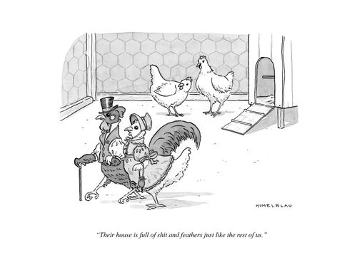 "Their house is full of shit and feathers just like the rest of us."