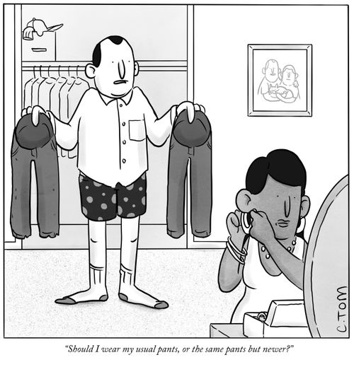 "Should I wear my usual pants, or the same pants but newer?"