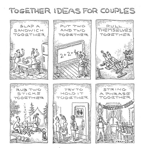 "Together ideas for couples"  "Slap a sandwich together"  "Put two and two together"  "Pull themselves together"  "Rub two sticks together"  "Try to hold it together"  "String a phrase together"