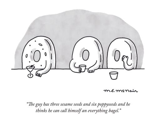 "The guy has three sesame seeds and six poppyseeds and he thinks he can call himself an everything bagel."