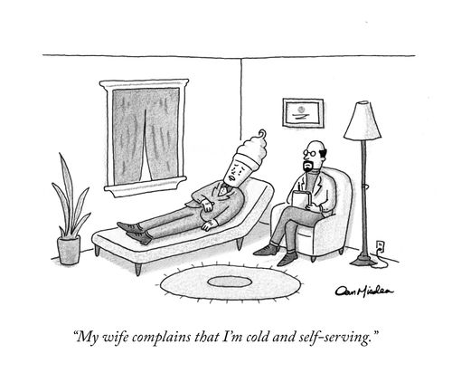 "My wife complains that I'm cold and self-serving."
