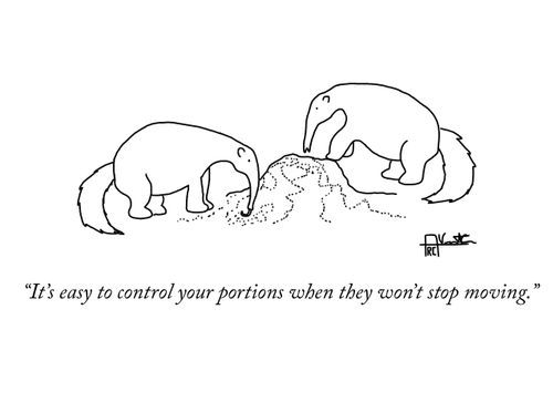 "It's easy to control your portions when they won't stop moving."