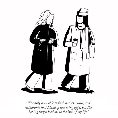 "I’ve only been able to find movies, music, and restaurants that I kind of like using apps, but I’m hoping they’ll lead me to the love of my life."