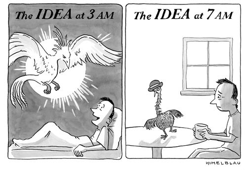 "The idea at 3 am. The idea at 7 am."