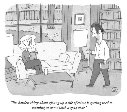 "The hardest thing about giving up a life of crime is getting used to relazing at home with a good book."
