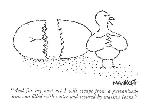"And for my next act I will escape from a galvanized-iron can ﬁlled with water and secured by massive locks."