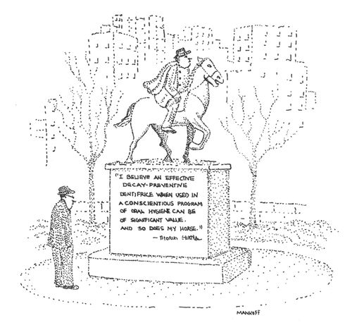 "I believe an effective decay-preventive dentifrice when used a conscientious program of oral hygiene can be of significant value and so does my horse."