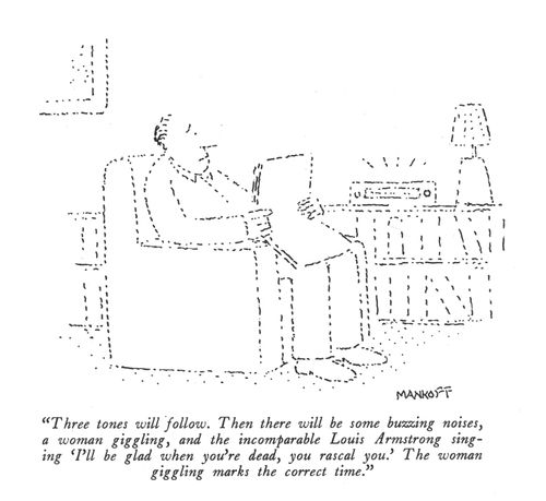 "Three tones will follow. Then there will be some buzzing noises, a woman giggling, and the incomparable Louis Armstrong singing 'I'll be glad when you're dead, you rascal you.' The woman giggling marks the correct time."