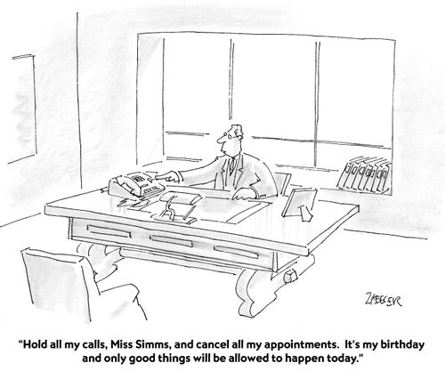 ". . . It's my birthday and only good things will be allowed to happen today."