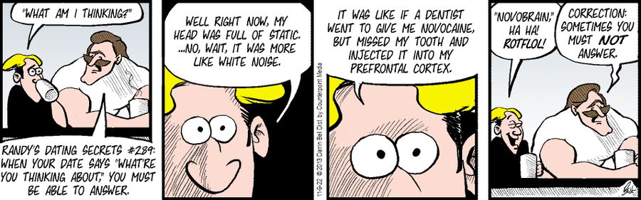 Randy's dating secrets #289: When your date says 'What're you thinking about,' you must be able to answer.