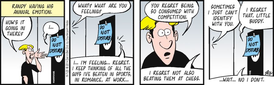 "I...I'm feeling...regret. I keep thinking of all the guys I've beaten in sports, in romance, at work..."