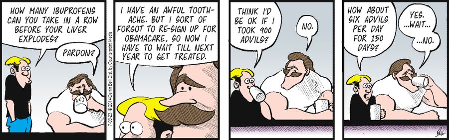 "I have an awful toothache. But I sort of forgot to re-sig up for Obamacare. SO now I have to wait till next year to get treated."