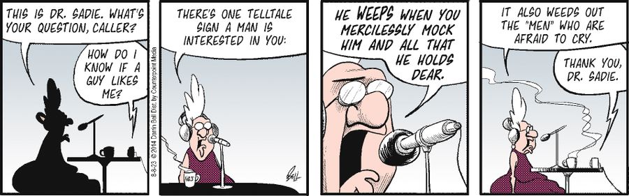 "There's one telltale sign a man is interested in you....He weeps when you mercilessly mock him and all that he holds dear....It also weeds out the 'men' who are afraid to cry."