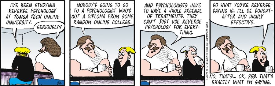 "I've been studying reverse psychology at Tonga Tech Online University."