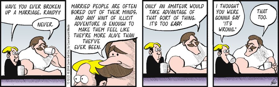 "Have you ever broken up a marriage, Randy."
