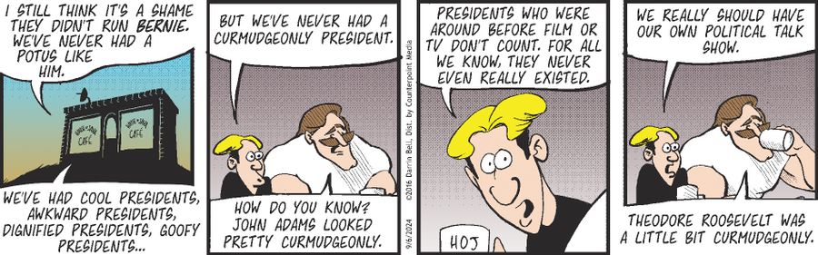 "I still think it's a shame they didn't run Bernie. We've never had a POTUS like him.  We've had cool presidents, awkward presidents, dignified presidents, goofy presidents...  But we've never had a curmudgeonly president."  