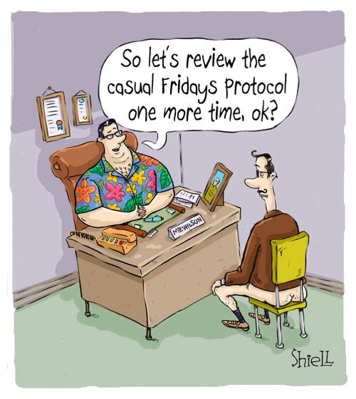 "So let's review the casual Fridays protocol one more time, ok?"