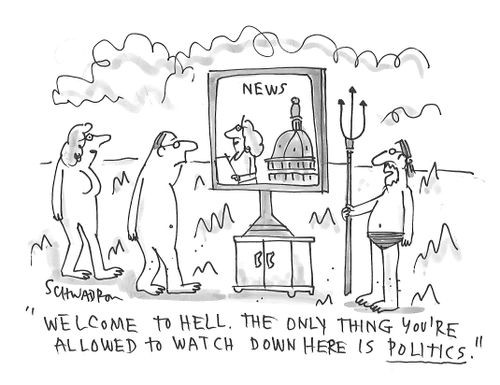 "Welcome to hell. The only thing you're allowed to watch down here is politics."