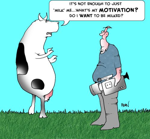 It's not enough just to 'milk me'...what's my motivation? Do I want to be milked?
