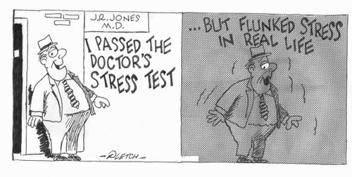 Good News/Bad News, 'I passed the Doctor's Stress Test....but flunked stress in real life.'