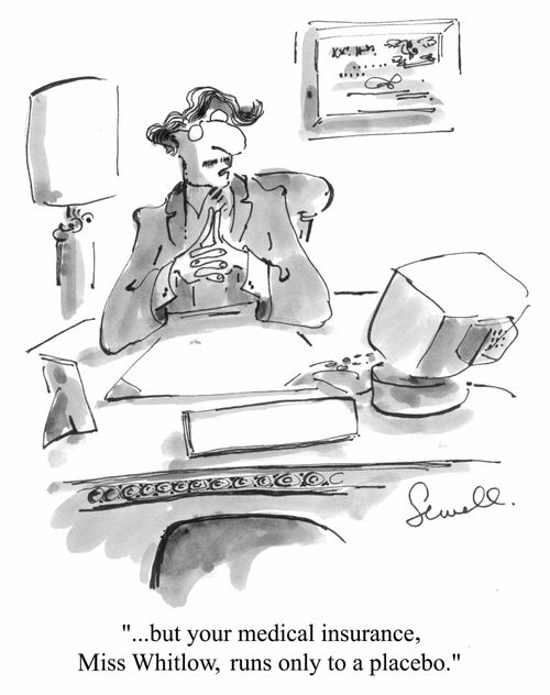 "...but your medical insurance, Miss Whitlow, runs only to a placebo"