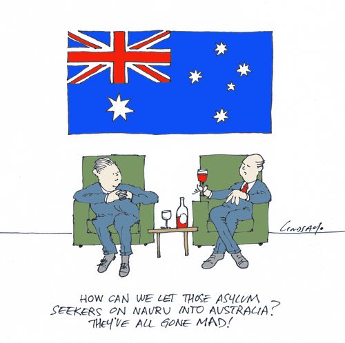 "How can we let those asylum seekers on Nauru into Australia? They've all gone mad!"