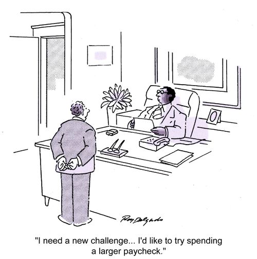 'I need a new challenge... I'd like to try spending a larger paycheck.'