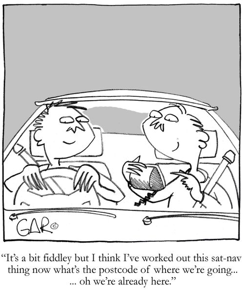 "I've worked out this sat nav thing...oh we're already here..."