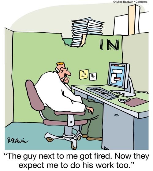 "The guy next to me got fired. Now they expect me to do his work too."