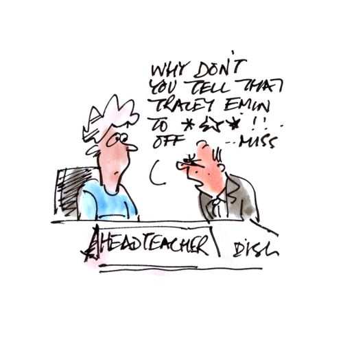 'Why don't you tell that Tracy Emin to ***! off Miss?'