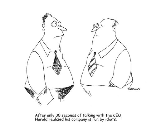 After only 30 seconds of talking with the CEO, Harold realized his company is run by idiots.