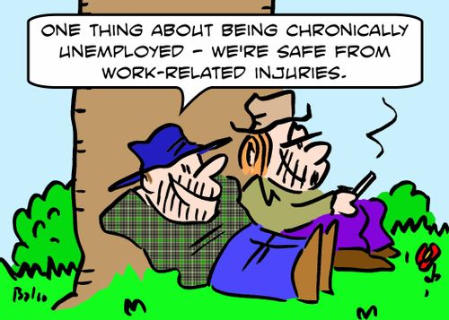 'One thing about being chronically unemployed -- we're safe from work-related injuries.'