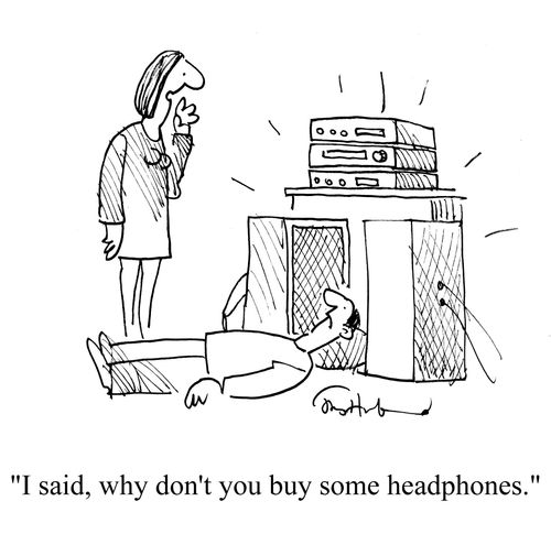 'I said, why don't you buy some headphones?'